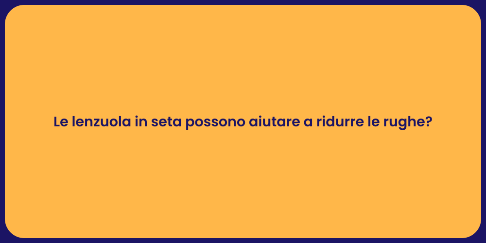 Le lenzuola in seta possono aiutare a ridurre le rughe?