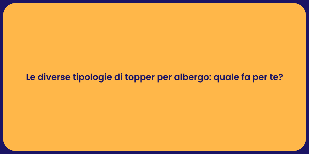 Le diverse tipologie di topper per albergo: quale fa per te?