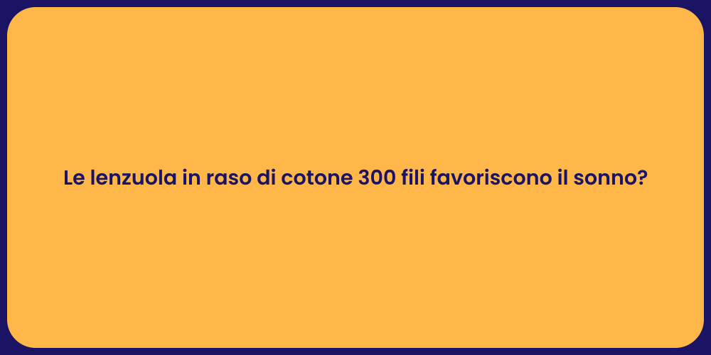 Le lenzuola in raso di cotone 300 fili favoriscono il sonno?