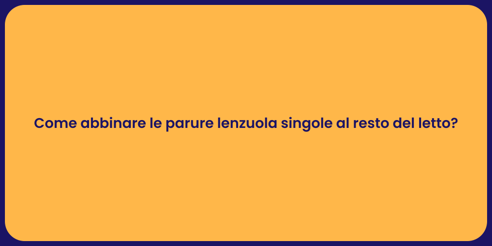Come abbinare le parure lenzuola singole al resto del letto?