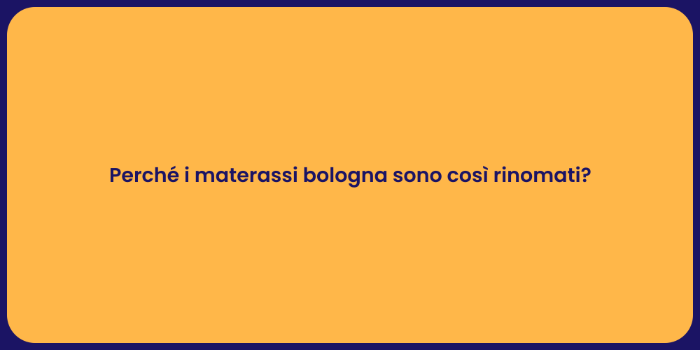 Perché i materassi bologna sono così rinomati?