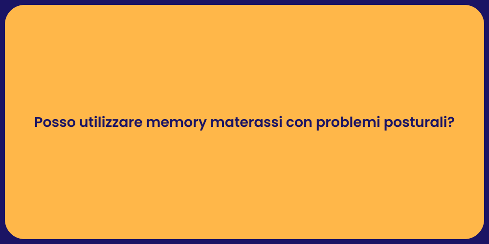 Posso utilizzare memory materassi con problemi posturali?