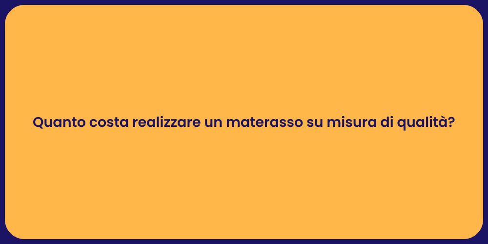 Quanto costa realizzare un materasso su misura di qualità?