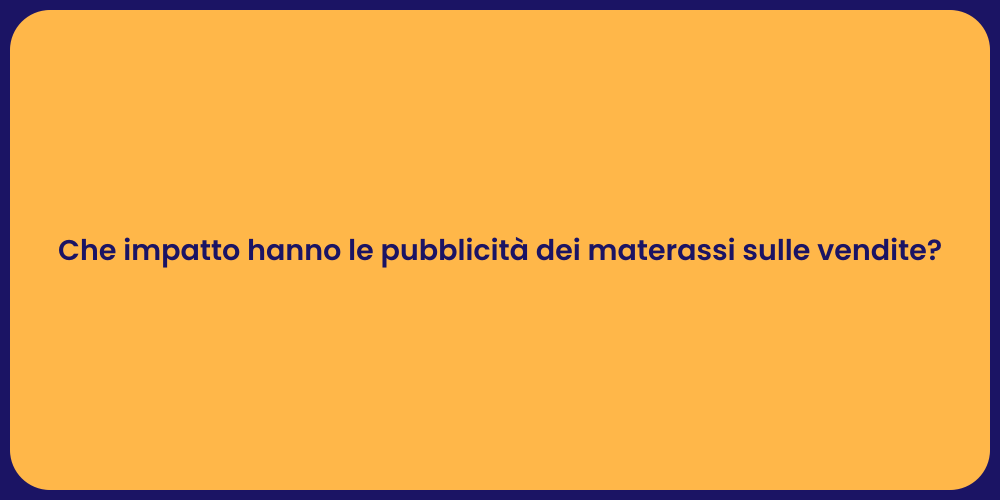 Che impatto hanno le pubblicità dei materassi sulle vendite?