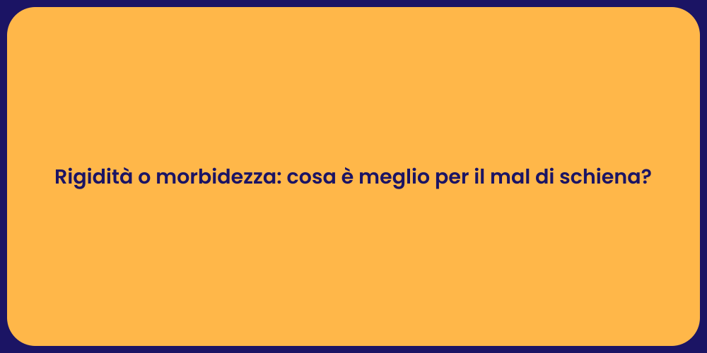 Rigidità o morbidezza: cosa è meglio per il mal di schiena?