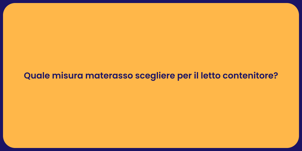 Quale misura materasso scegliere per il letto contenitore?