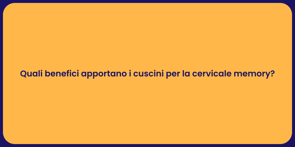 Quali benefici apportano i cuscini per la cervicale memory?