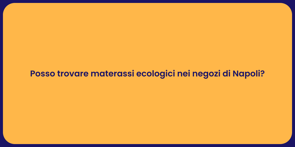 Posso trovare materassi ecologici nei negozi di Napoli?