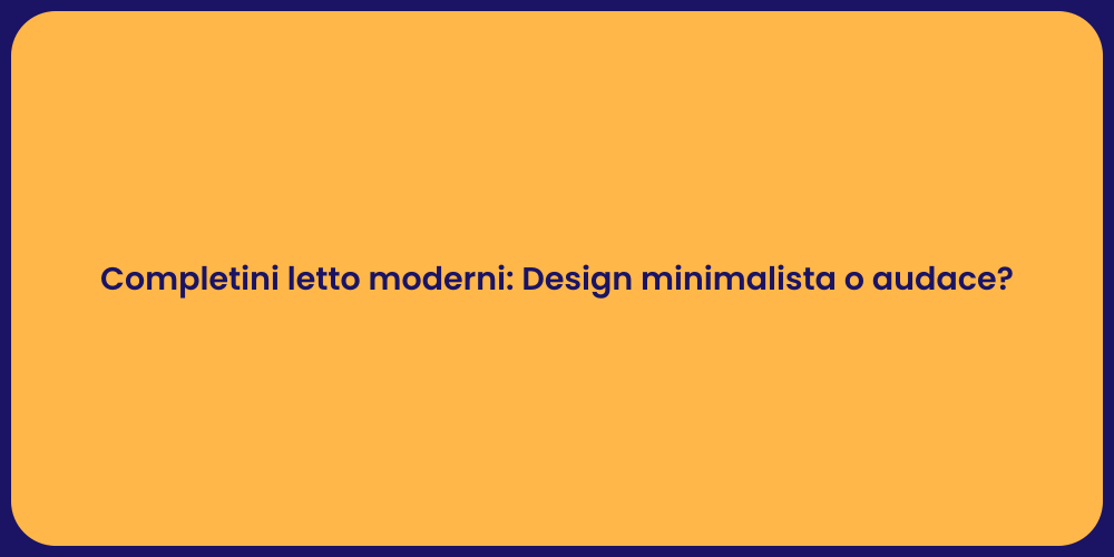 Completini letto moderni: Design minimalista o audace?