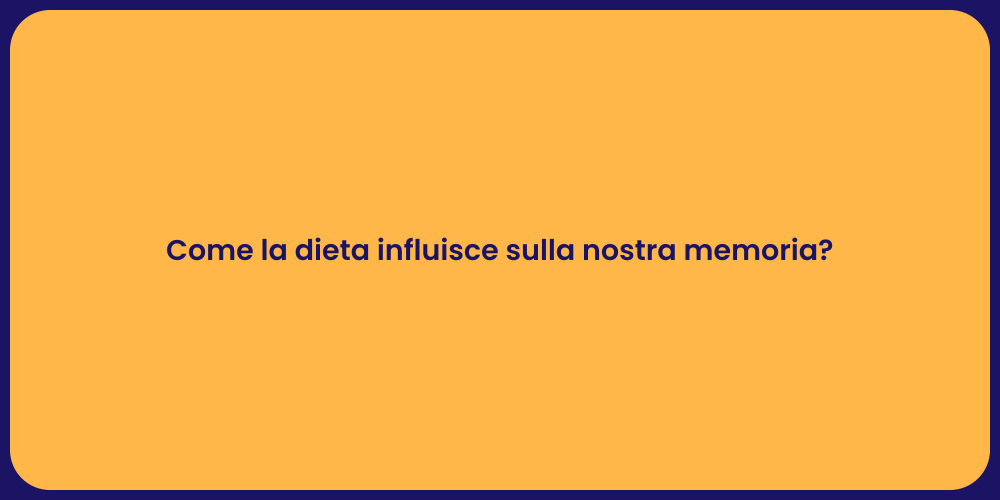 Come la dieta influisce sulla nostra memoria?