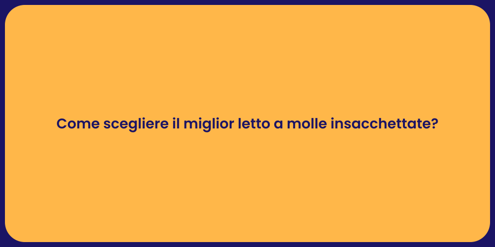 Come scegliere il miglior letto a molle insacchettate?