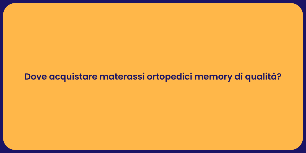 Dove acquistare materassi ortopedici memory di qualità?
