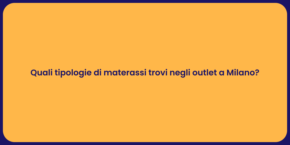 Quali tipologie di materassi trovi negli outlet a Milano?