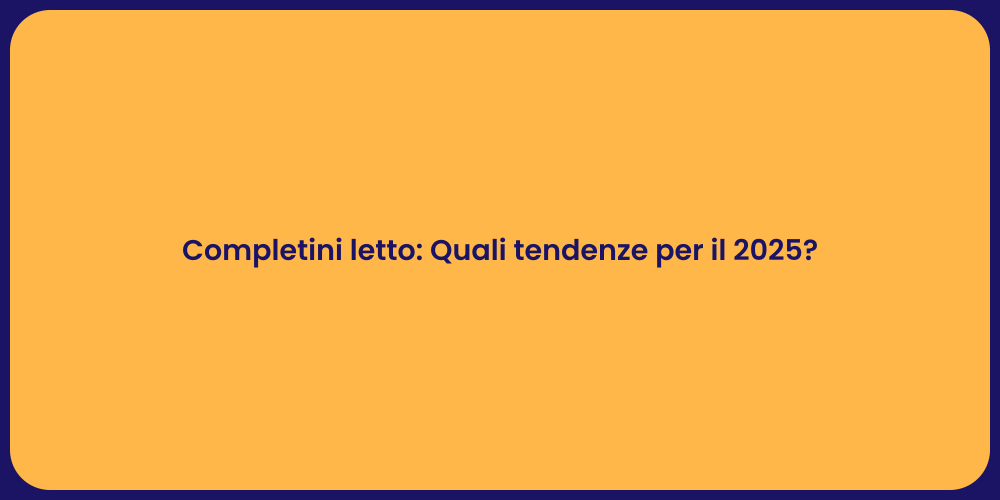 Completini letto: Quali tendenze per il 2025?
