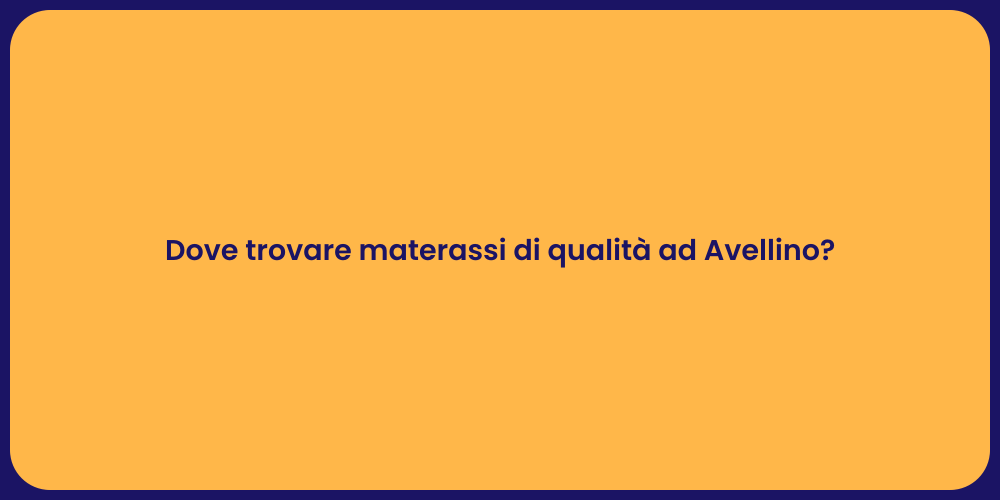 Dove trovare materassi di qualità ad Avellino?