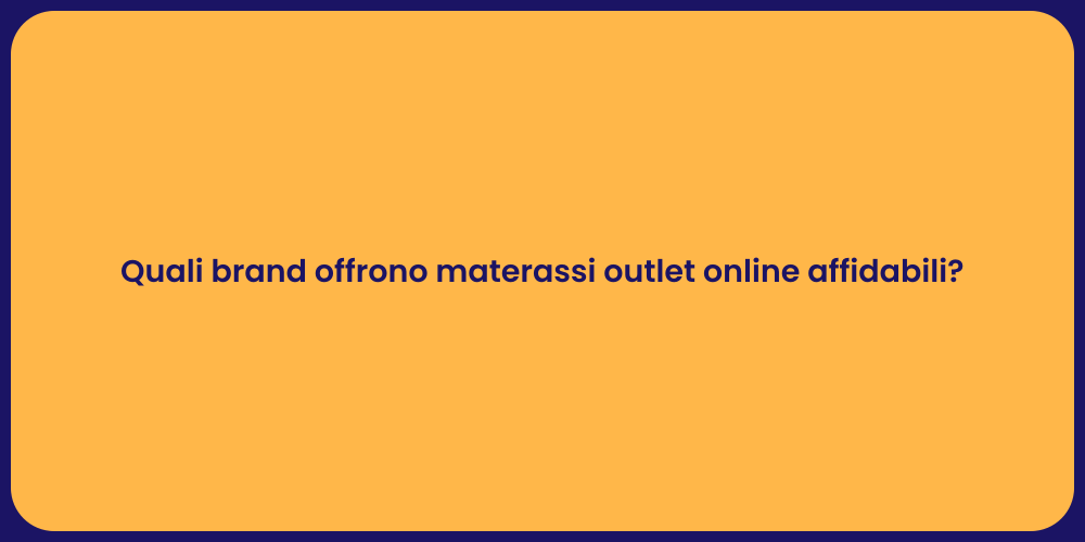 Quali brand offrono materassi outlet online affidabili?