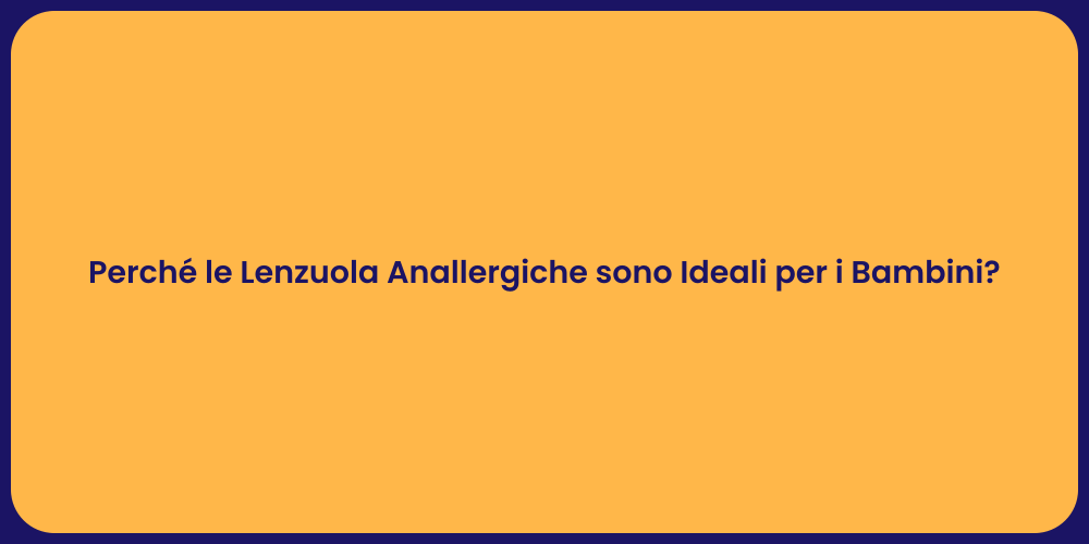 Perché le Lenzuola Anallergiche sono Ideali per i Bambini?