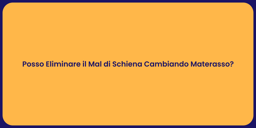Posso Eliminare il Mal di Schiena Cambiando Materasso?