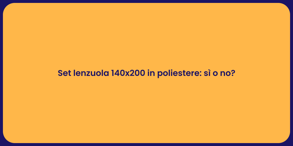 Set lenzuola 140x200 in poliestere: sì o no?