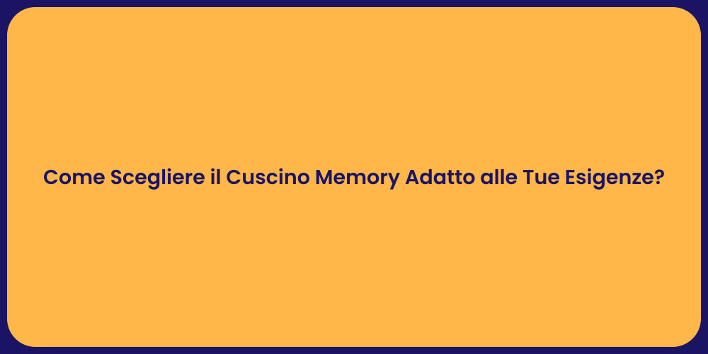 Come Scegliere il Cuscino Memory Adatto alle Tue Esigenze?