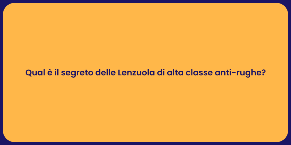 Qual è il segreto delle Lenzuola di alta classe anti-rughe?