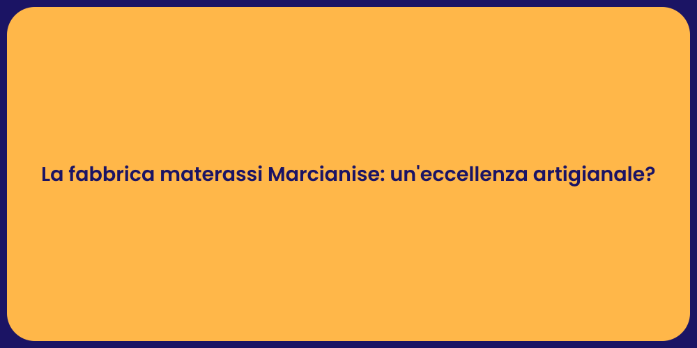 La fabbrica materassi Marcianise: un'eccellenza artigianale?