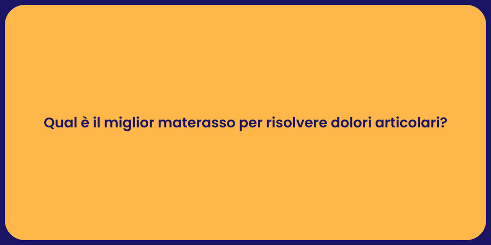 Qual è il miglior materasso per risolvere dolori articolari?