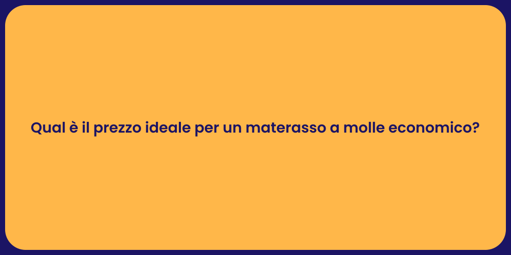 Qual è il prezzo ideale per un materasso a molle economico?
