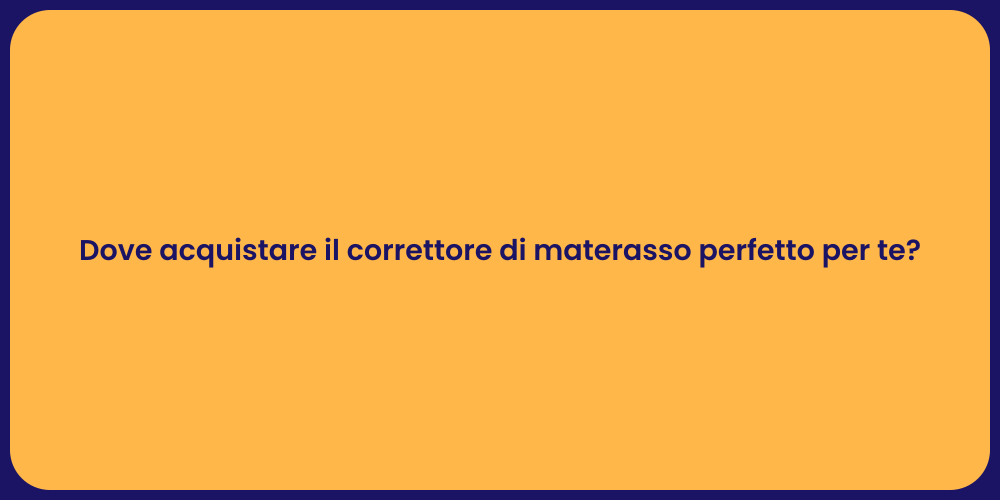 Dove acquistare il correttore di materasso perfetto per te?