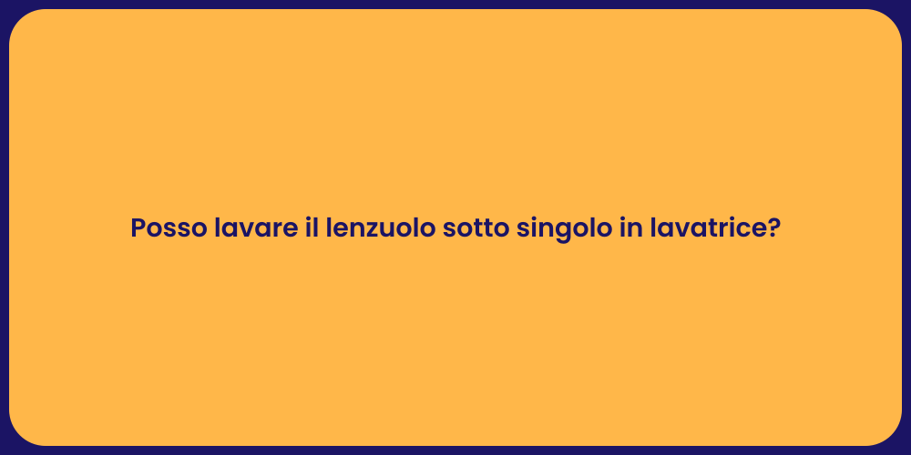 Posso lavare il lenzuolo sotto singolo in lavatrice?