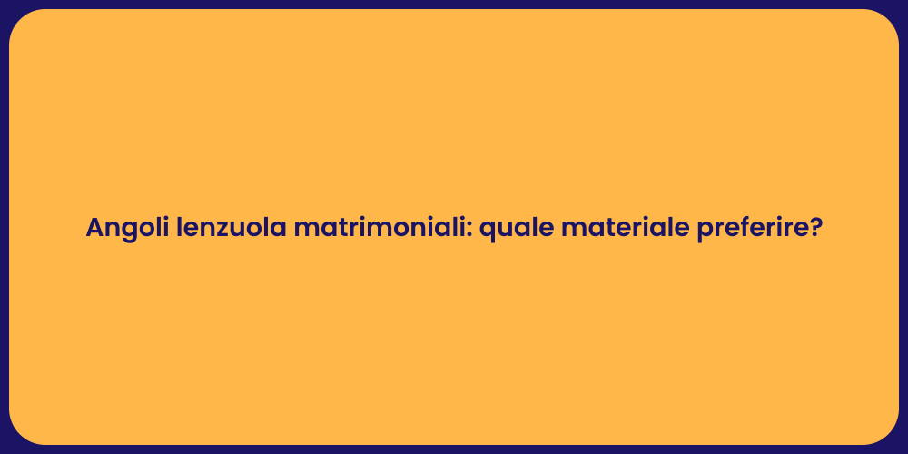 Angoli lenzuola matrimoniali: quale materiale preferire?