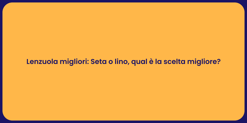 Lenzuola migliori: Seta o lino, qual è la scelta migliore?