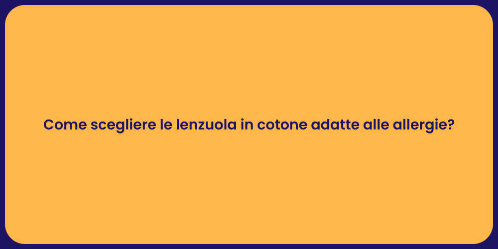 Come scegliere le lenzuola in cotone adatte alle allergie?