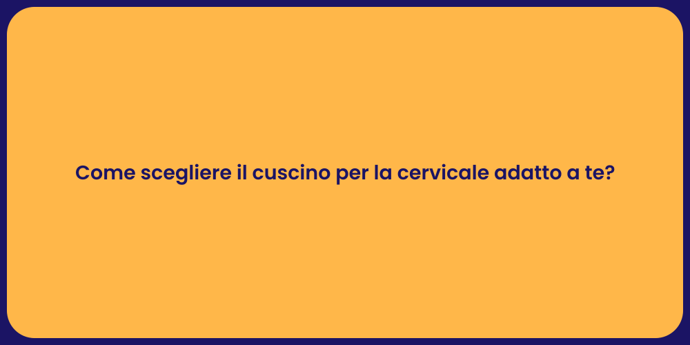 Come scegliere il cuscino per la cervicale adatto a te?