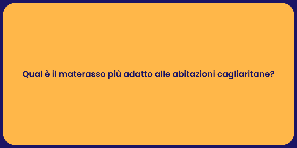 Qual è il materasso più adatto alle abitazioni cagliaritane?