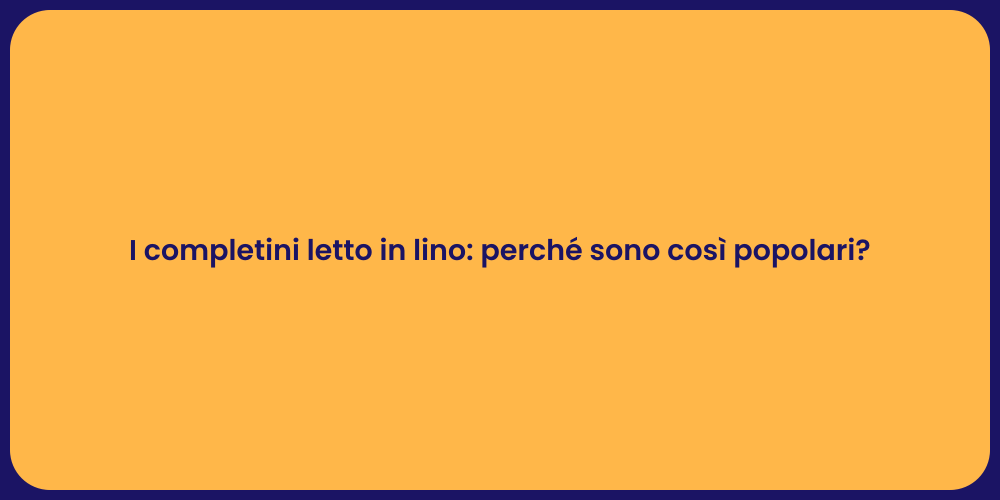 I completini letto in lino: perché sono così popolari?