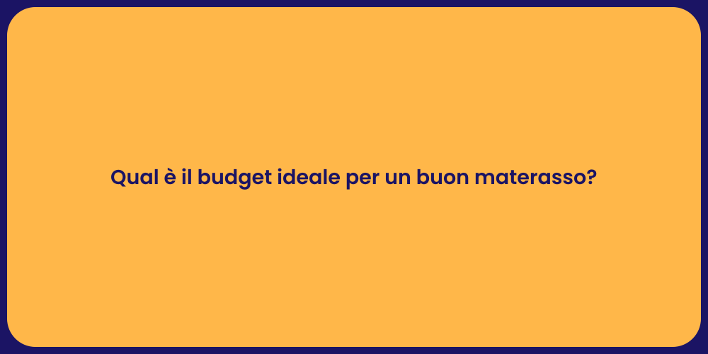 Qual è il budget ideale per un buon materasso?