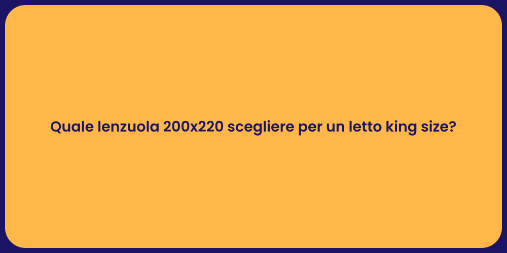 Quale lenzuola 200x220 scegliere per un letto king size?