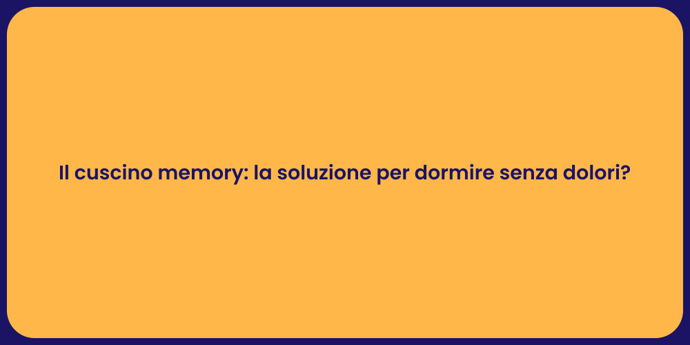 Il cuscino memory: la soluzione per dormire senza dolori?