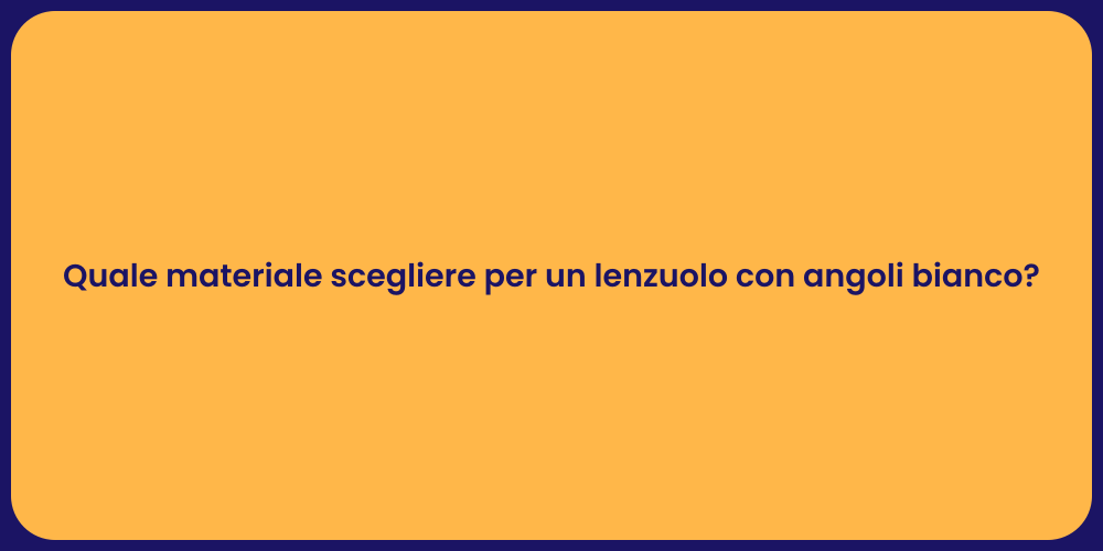 Quale materiale scegliere per un lenzuolo con angoli bianco?