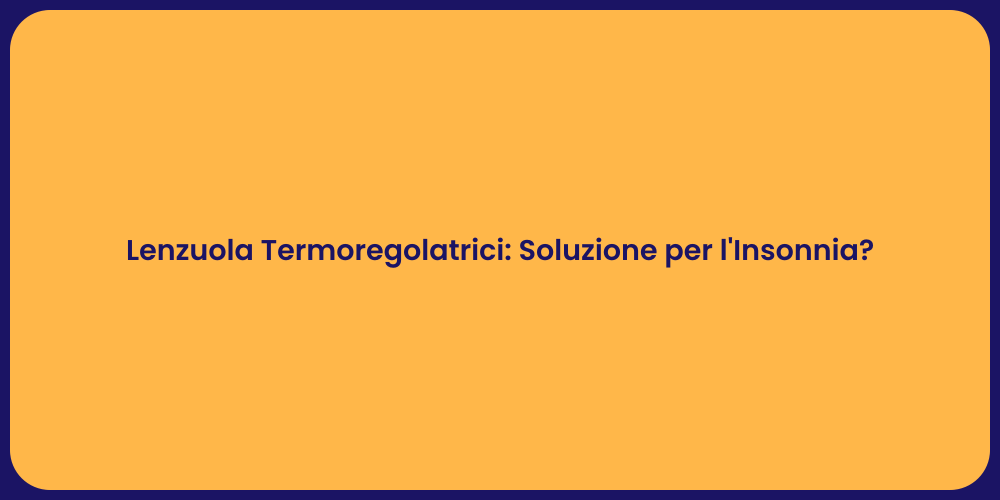 Lenzuola Termoregolatrici: Soluzione per l'Insonnia?
