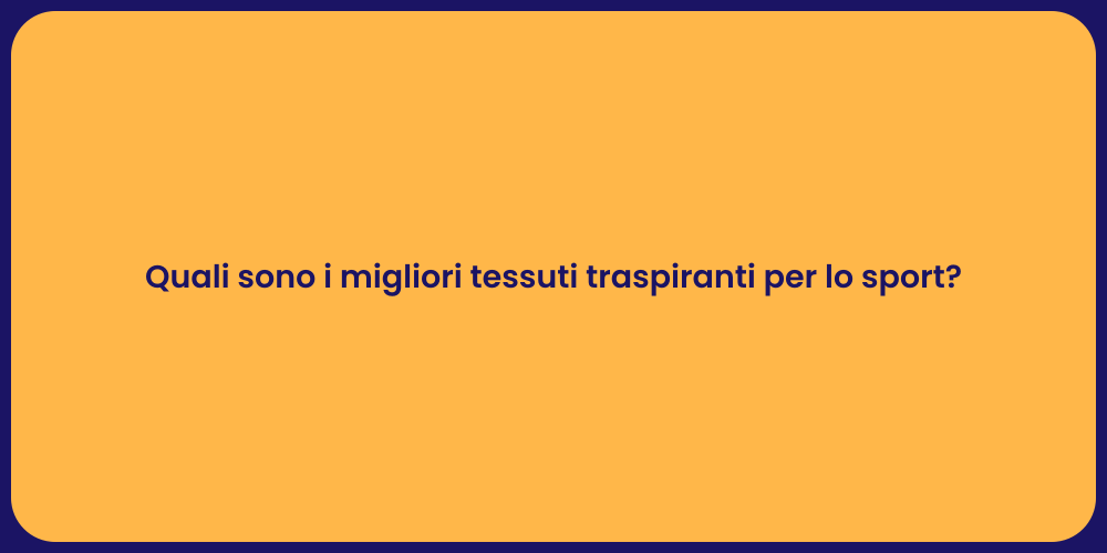 Quali sono i migliori tessuti traspiranti per lo sport?