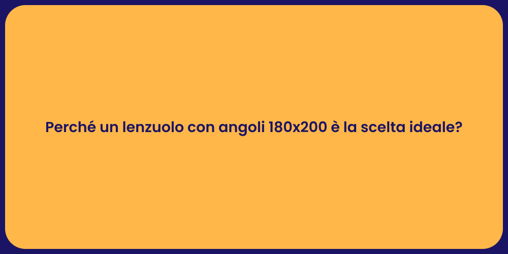 Perché un lenzuolo con angoli 180x200 è la scelta ideale?