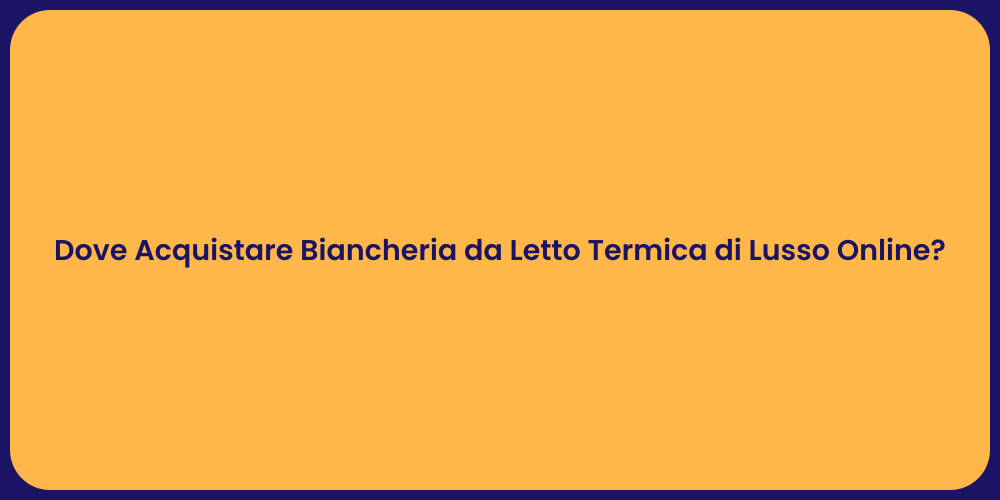 Dove Acquistare Biancheria da Letto Termica di Lusso Online?