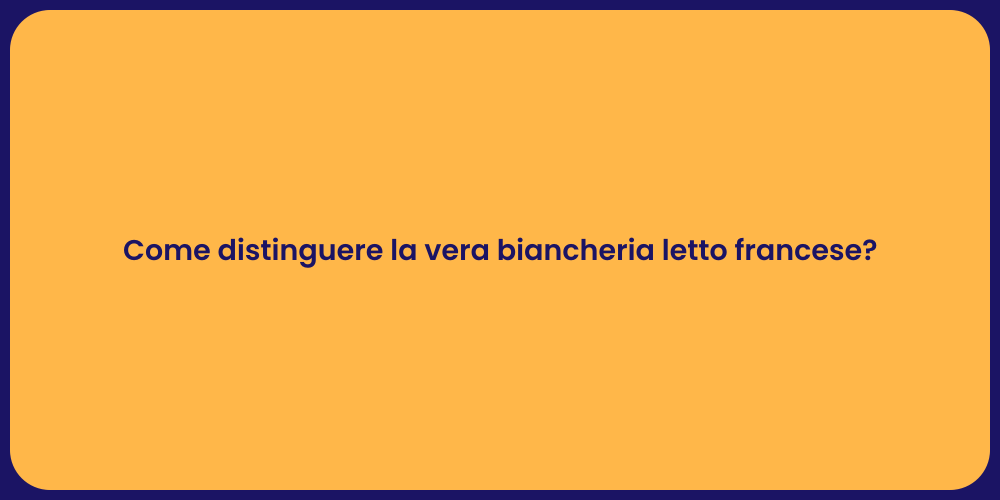 Come distinguere la vera biancheria letto francese?