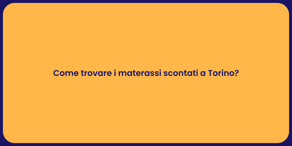 Come trovare i materassi scontati a Torino?
