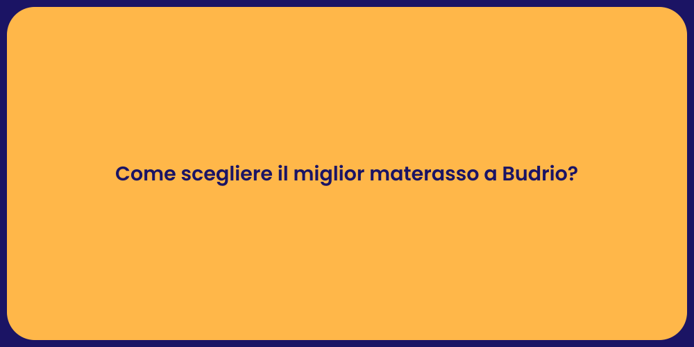 Come scegliere il miglior materasso a Budrio?