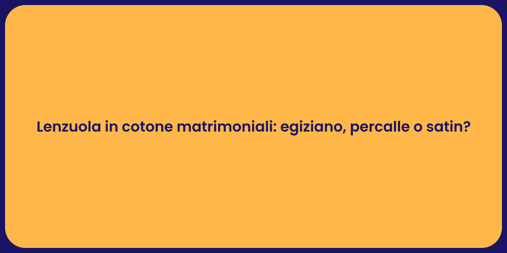Lenzuola in cotone matrimoniali: egiziano, percalle o satin?