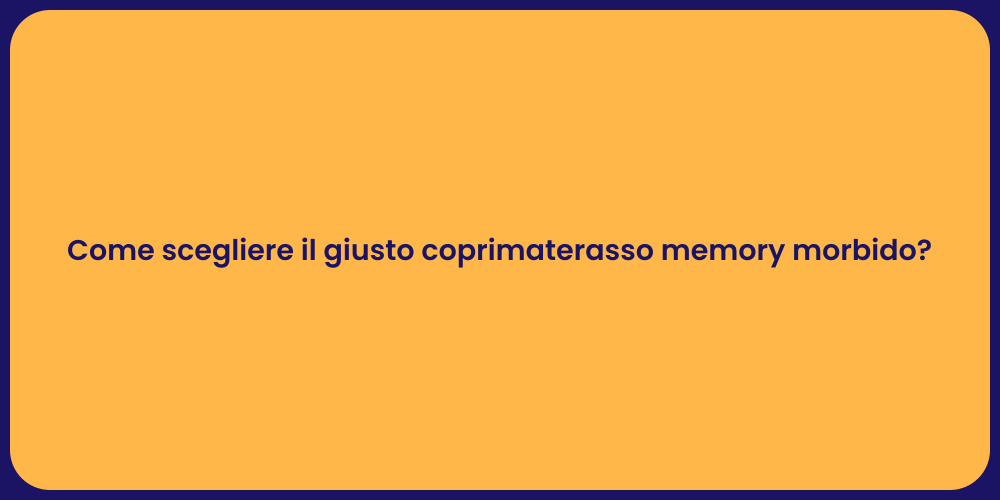 Come scegliere il giusto coprimaterasso memory morbido?