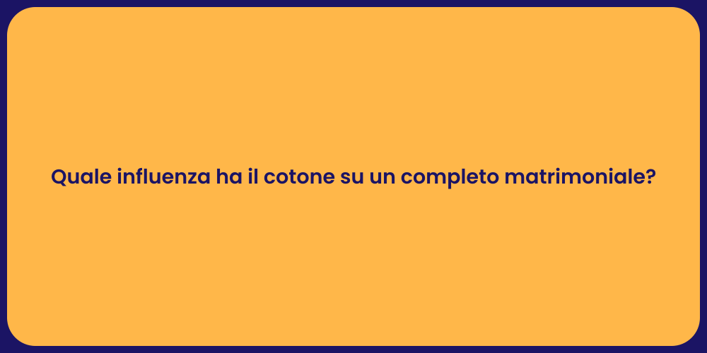Quale influenza ha il cotone su un completo matrimoniale?